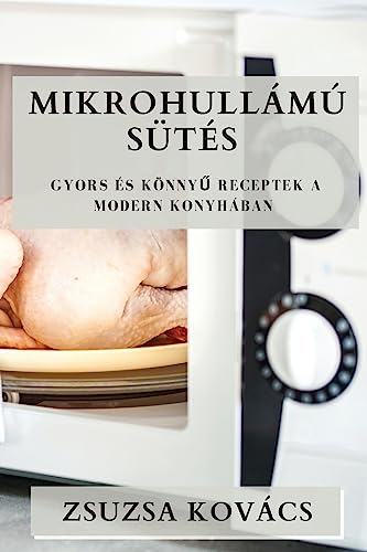 Mikrohullámú Sütés: Gyors és Könny¿ Receptek a Modern Konyhában