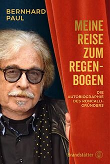 Meine Reise zum Regenbogen: Die Autobiografie des Roncalli-Gründers