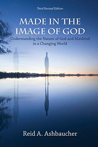 MADE IN THE IMAGE OF GOD: Understanding the Nature of God and Mankind in a Changing World