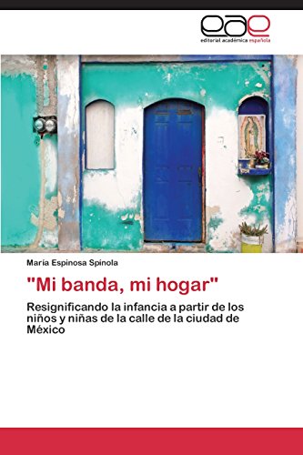 Mi banda, mi hogar: Resignificando la infancia a partir de los niños y niñas de la calle de la ciudad de México