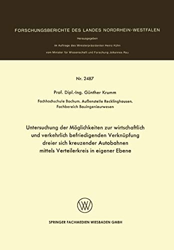 Untersuchung der Möglichkeiten zur wirtschaftlich und verkehrlich befriedigenden Verknüpfung dreier sich kreuzender Autobahnen mittels Verteilerkreis ... des Landes Nordrhein-Westfalen; Nr. 2487)