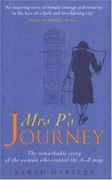 Mrs.P's Journey: The Remarkable Story of the Woman Who Created the A-Z Map