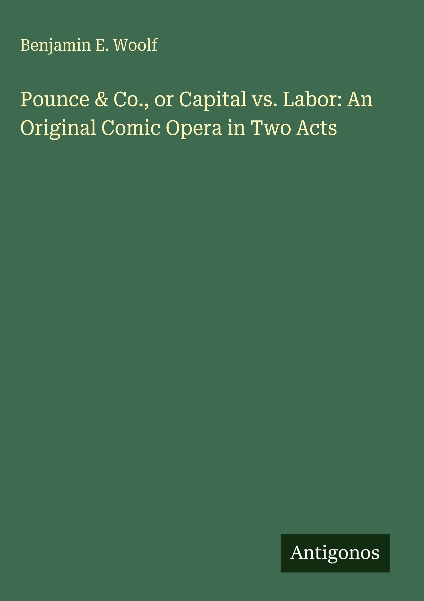Pounce & Co., or Capital vs. Labor: An Original Comic Opera in Two Acts