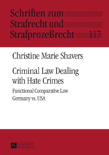 Criminal Law Dealing with Hate Crimes: Functional Comparative Law- Germany vs. USA (Schriften zum Strafrecht und Strafprozessrecht)