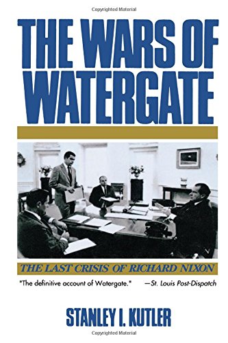 The Wars of Watergate: The Last Crisis of Richard Nixon