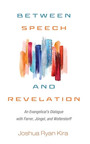 Between Speech and Revelation: An Evangelical's Dialogue with Farrer, Jüngel, and Wolterstorff