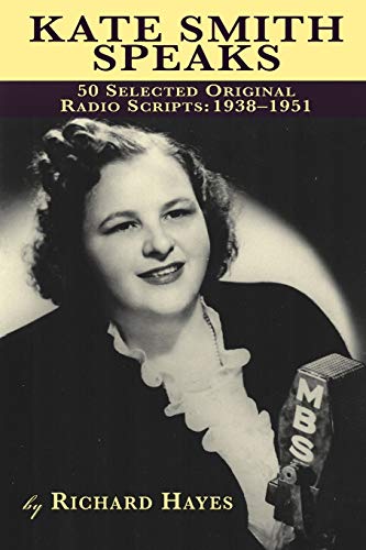 KATE SMITH SPEAKS 50 SELECTED ORIGINAL RADIO SCRIPTS: 1938-1951