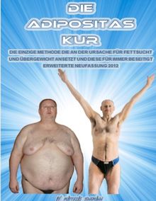 Die Adipositas Kur: Die einzige Methode, die an der Ursache für Fettsucht und Übergewicht ansetzt und diese für immer beseitigt