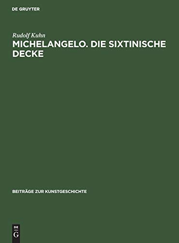 Michelangelo. Die sixtinische Decke: Beiträge über ihre Quellen und zu ihrer Auslegung (Beiträge zur Kunstgeschichte, 10, Band 10)
