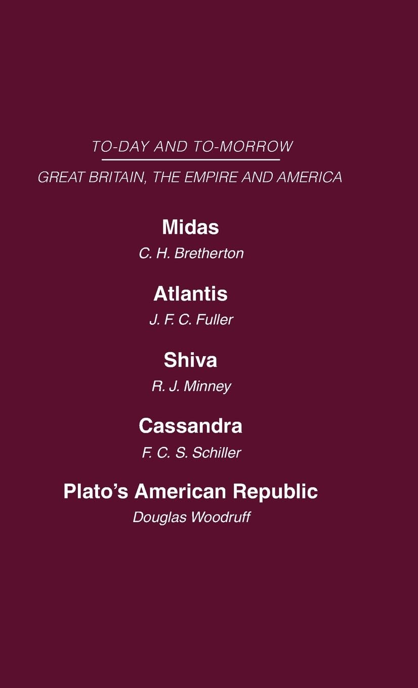 Today and Tomorrow Volume 19 Great Britain, The Empire and America: Midas or the United States and the Future Atlantis Shiva or the Future of India ... Republic (Today and Tomorrow, 19, Band 19)