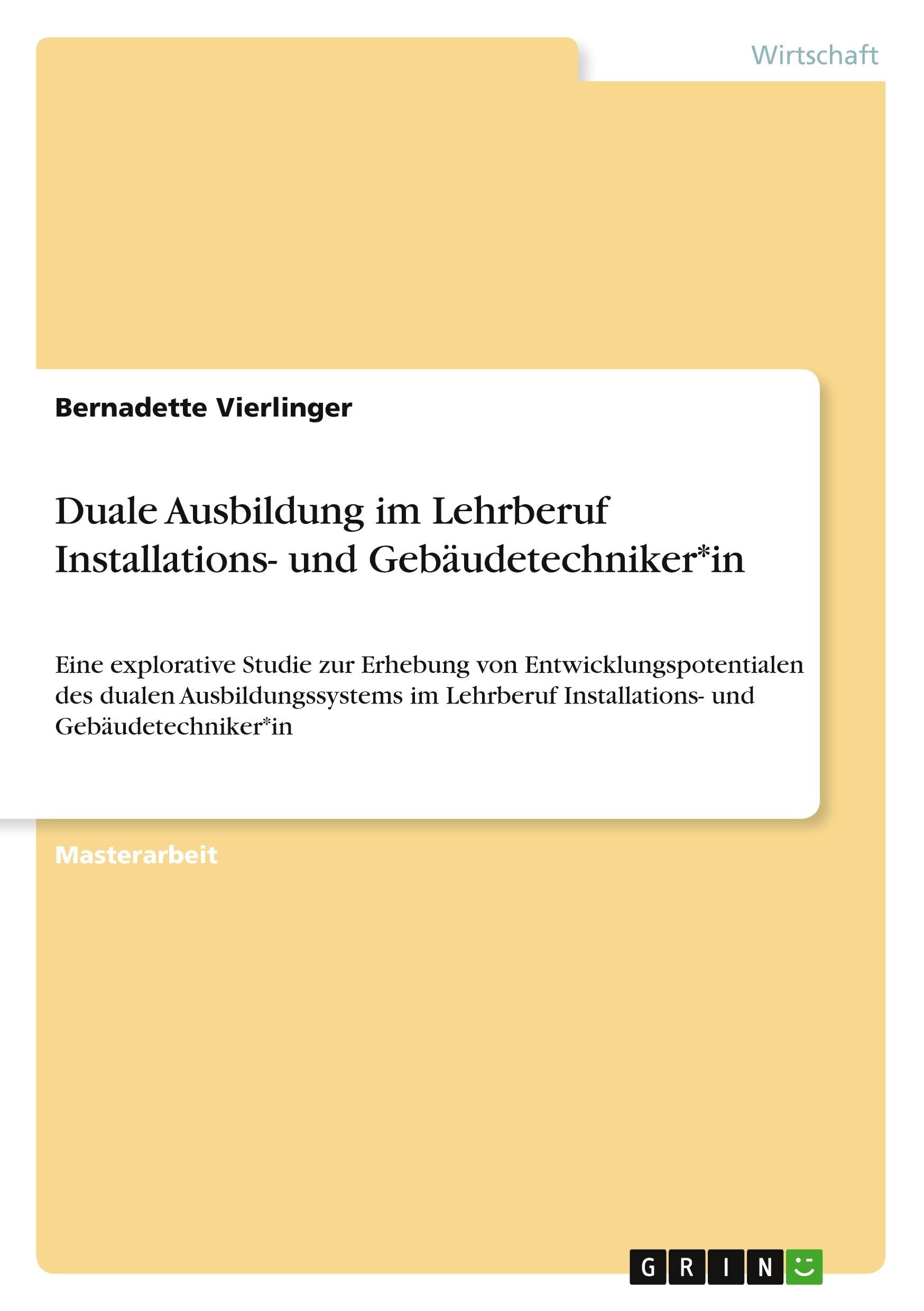 Duale Ausbildung im Lehrberuf Installations- und Gebäudetechniker*in: Eine explorative Studie zur Erhebung von Entwicklungspotentialen des dualen ... Installations- und Gebäudetechniker*in