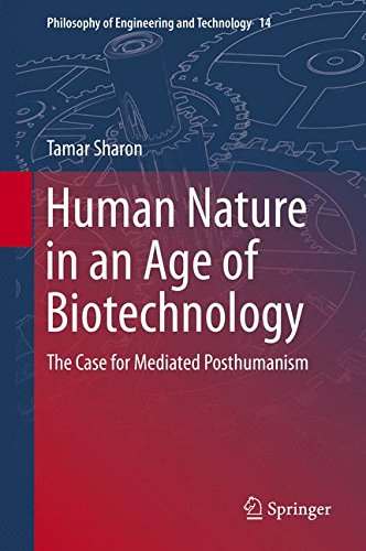 Human Nature in an Age of Biotechnology: The Case for Mediated Posthumanism (Philosophy of Engineering and Technology)