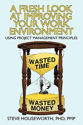 A Fresh Look at Improving Your Work Environment: Using Project Management Principles