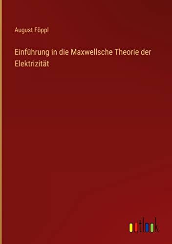 Einführung in die Maxwellsche Theorie der Elektrizität
