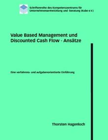 Value Based Management und Discounted Cash Flow - Ansätze: Eine verfahrens- und aufgabenorientierte Einführung