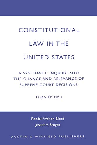 Constitutional Law in the United States: A Systematic Inquiry Into the Change and Relevance of Supreme Court Decisions: A Systematic Inquiry Into the ... of Supreme Court Decisions, Third Edition