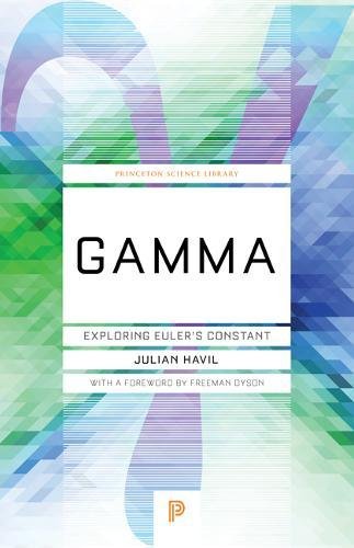 Gamma - Exploring Euler's Constant: Foreword by Freeman Dyson (Princeton Science Library)