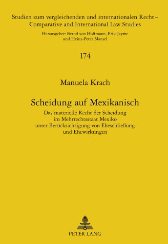 Scheidung auf Mexikanisch: Das materielle Recht der Scheidung im Mehrrechtsstaat Mexiko unter Berücksichtigung von Eheschließung und Ehewirkungen