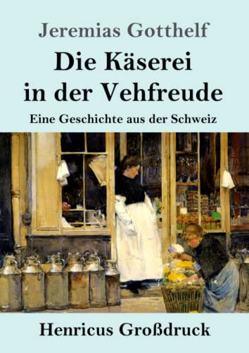 Die Käserei in der Vehfreude (Großdruck): Eine Geschichte aus der Schweiz