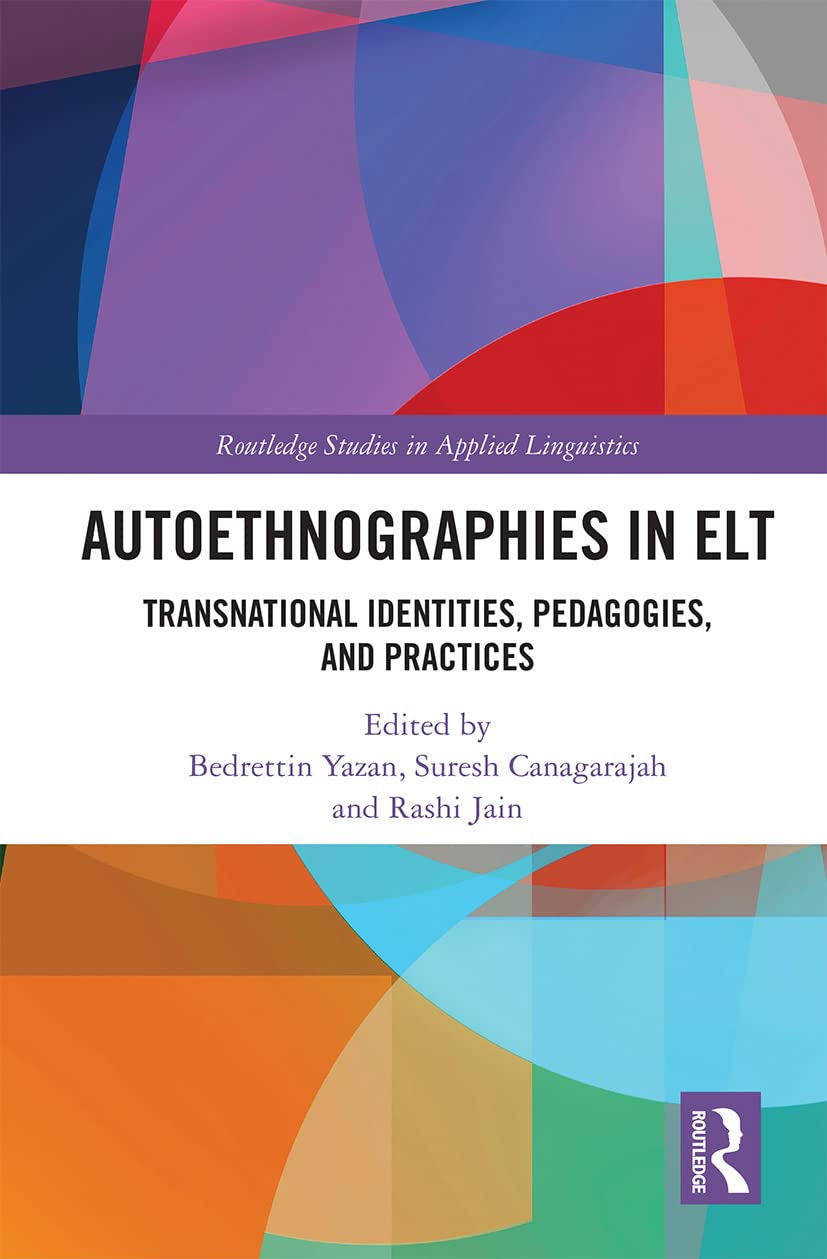 Autoethnographies in ELT: Transnational Identities, Pedagogies, and Practices (Routledge Studies in Applied Linguistics)