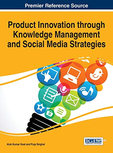 Product Innovation through Knowledge Management and Social Media Strategies (Advances in Marketing, Customer Relationship Management, and E-Services)