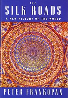 The Silk Roads: A New History of the World