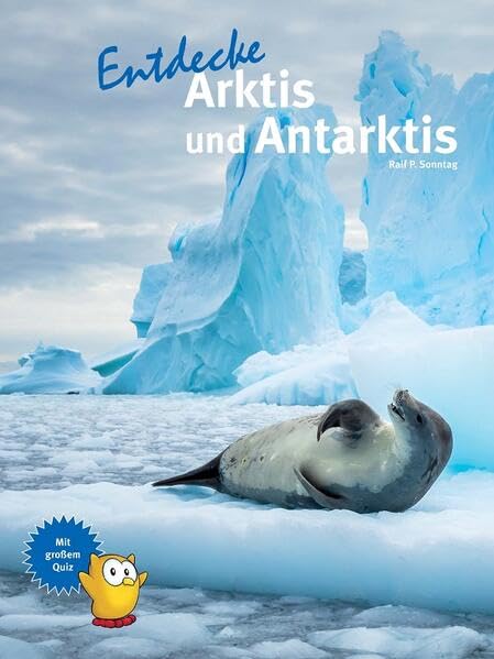 Entdecke Arktis und Antarktis (Entdecke - Die Reihe mit der Eule: Kindersachbuchreihe)