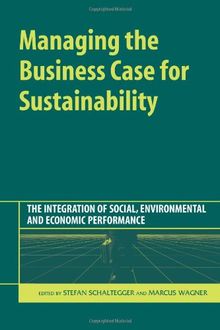 Managing the Business Case of Sustainability: The Integration on Social, Environmental and Economic Performances: The Integration of Social, Environmental and Economic Performance