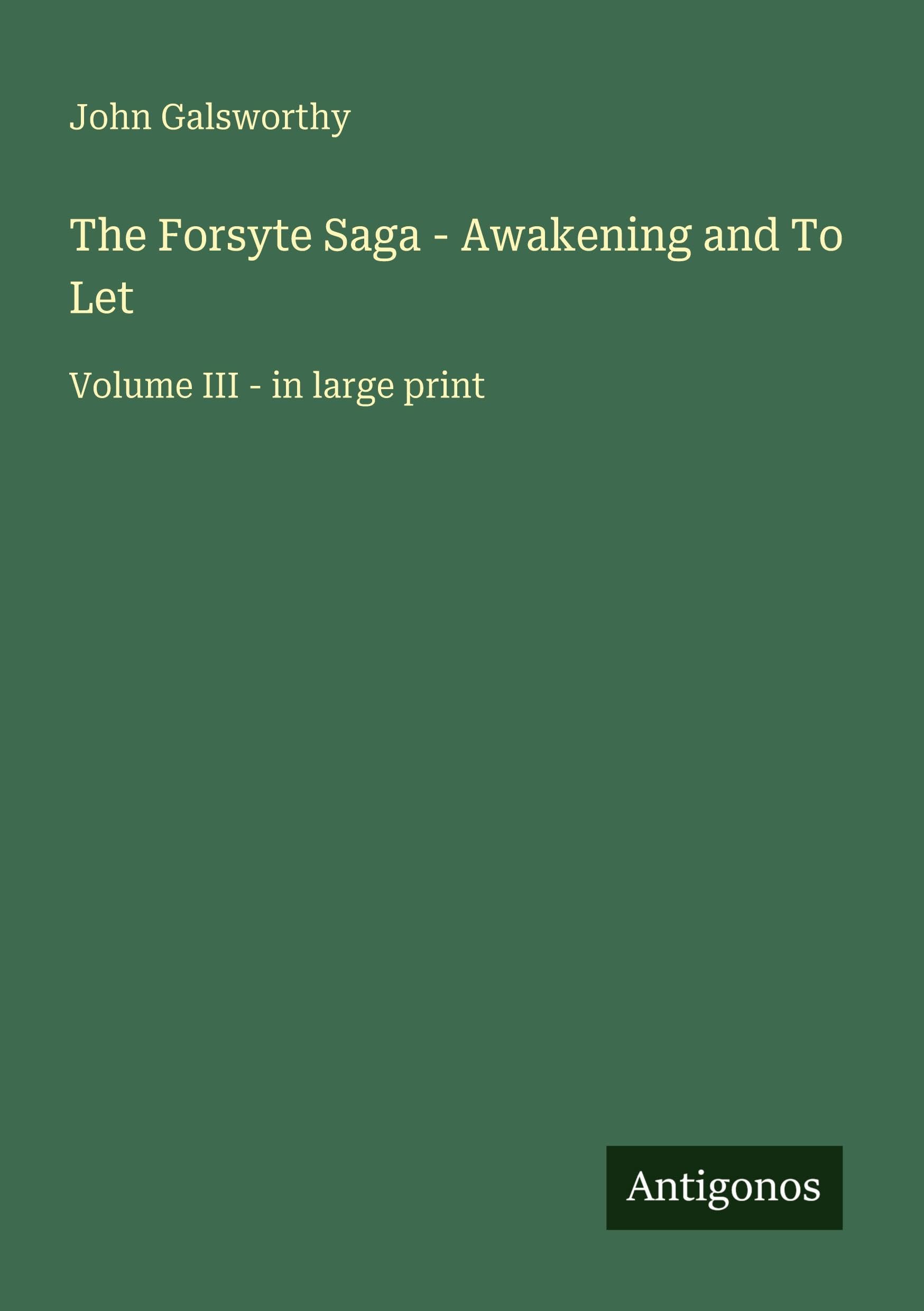 The Forsyte Saga - Awakening and To Let: Volume III - in large print