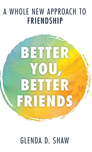 Better You, Better Friends: A Whole New Approach to Friendship