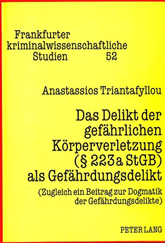 Das Delikt der gefährlichen Körperverletzung ( 223a StGB) als Gefährdungsdelikt: (Zugleich ein Beitrag zur Dogmatik der Gefährdungsdelikte) (Frankfurter kriminalwissenschaftliche Studien)