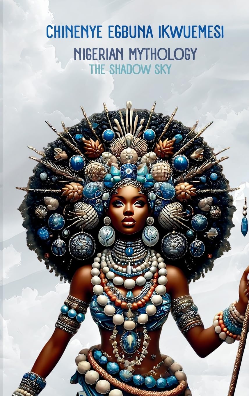 Nigerian Mythology: The Igbo, Yoruba, Hausa and Efik Mythologies of Nigeria (The African Mythology)