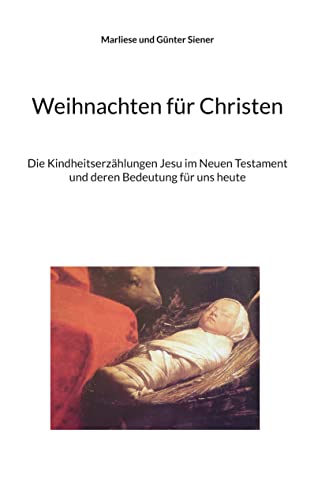 Weihnachten für Christen: Die Kindheitserzählungen Jesu im Neuen Testament und deren Bedeutung für uns heute.