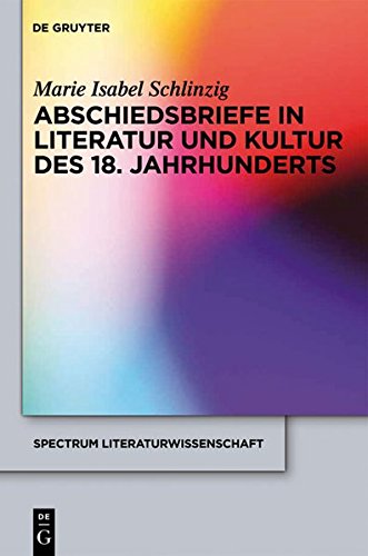 Abschiedsbriefe in Literatur und Kultur des 18. Jahrhunderts (spectrum Literaturwissenschaft / spectrum Literature, Band 25)