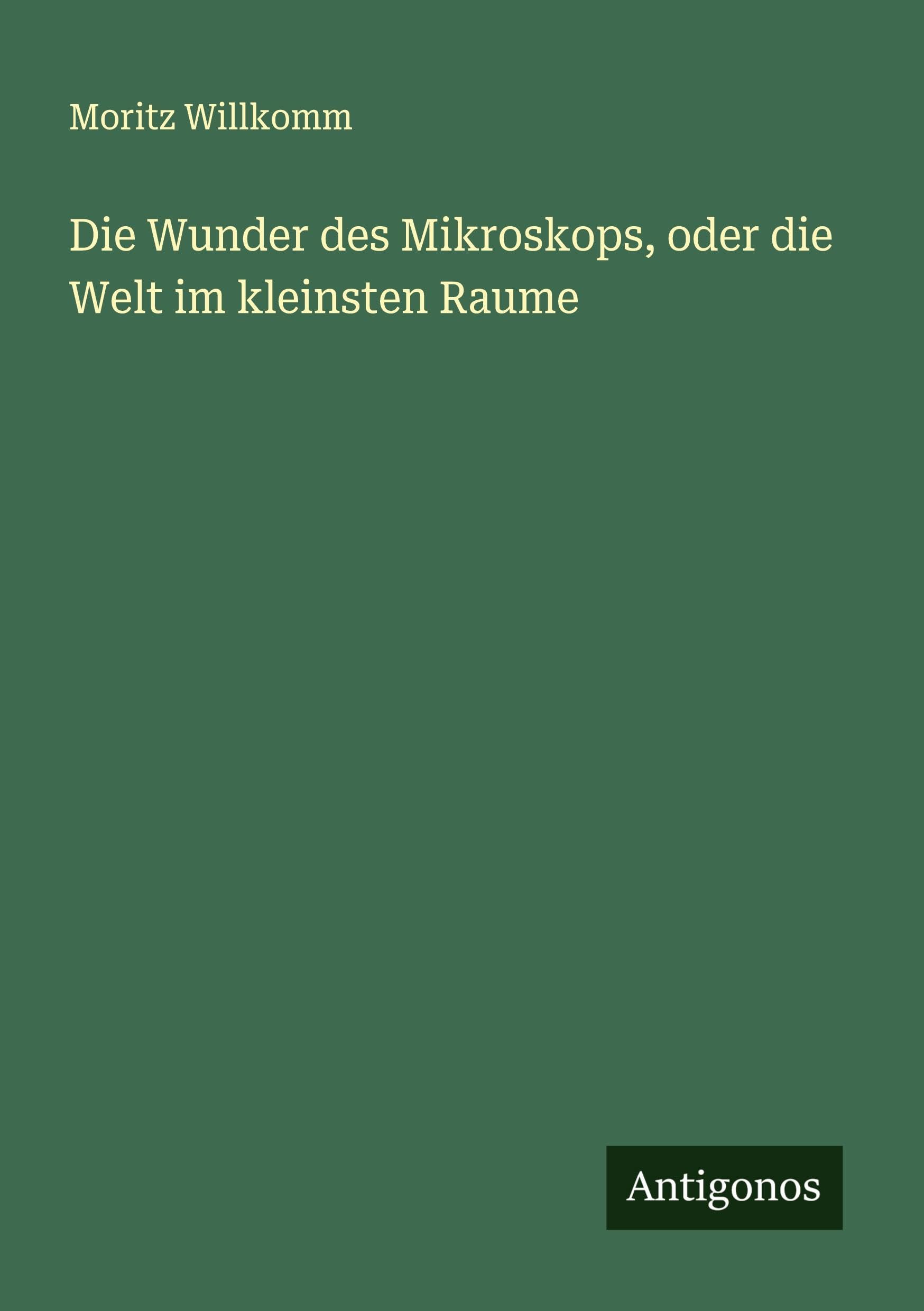 Die Wunder des Mikroskops, oder die Welt im kleinsten Raume