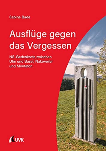 Ausflüge gegen das Vergessen: NS-Gedenkorte zwischen Ulm und Basel, Natzweiler und Montafon