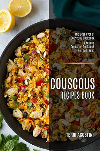 Terri Agostini Couscous Recipes Book, The Best-ever Of Couscous Cookbook (A Yummy Couscous Cookbook You Will Need)