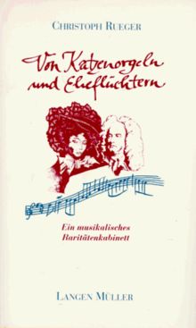 Von Katzenorgeln und Eheflüchtern. Ein musikalisches Raritätenkabinett