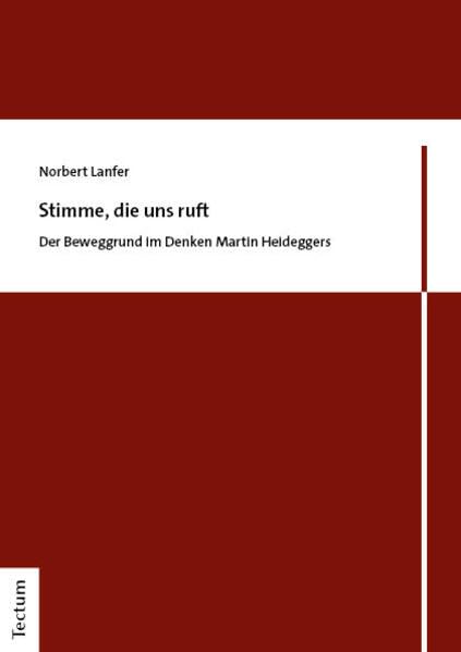 Stimme, die uns ruft: Der Beweggrund im Denken Martin Heideggers