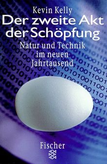 Der zweite Akt der Schöpfung. Natur und Technik im neuen Jahrtausend.