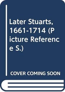 Later Stuarts, 1661-1714 (Picture Reference S.)