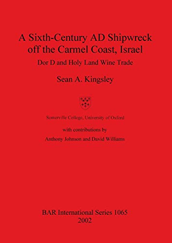 A Sixth-Century AD Shipwreck off the Carmel Coast, Israel: Dor D and Holy Land Wine Trade (British Archaeological Reports British Series, Band 1065)