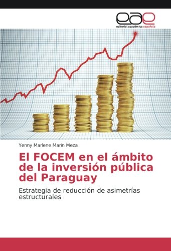 El FOCEM en el ámbito de la inversión pública del Paraguay: Estrategia de reducción de asimetrías estructurales