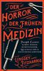Der Horror der frühen Medizin: Joseph Listers Kampf gegen Kurpfuscher, Quacksalber & Knochenklempner (suhrkamp taschenbuch, Band 4886)