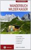 Wanderbuch Wilder Kaiser: Talwanderungen - Hüttentouren - Höhenwege - Gipfelziele