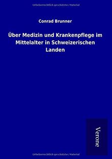 Über Medizin und Krankenpflege im Mittelalter in Schweizerischen Landen