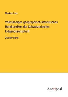 Vollständiges geographisch-statistisches Hand-Lexikon der Schweizerischen Eidgenossenschaft: Zweiter Band