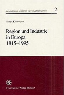 Region und Industrie in Europa 1815-1995 (Grundzüge der modernen Wirtschaftsgeschichte)