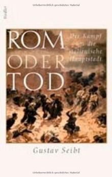 Rom oder Tod. Der Kampf um die italienische Hauptstadt