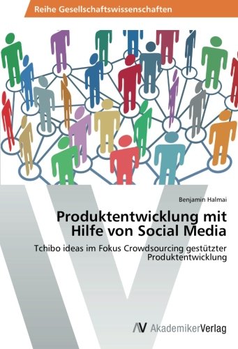 Produktentwicklung mit Hilfe von Social Media: Tchibo ideas im Fokus Crowdsourcing gestützter Produktentwicklung